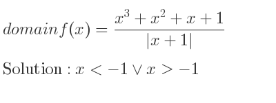 The domain of f(x)=(x^3+x^2+x+1)/(|x+1|) is x<-1\lor x>-1